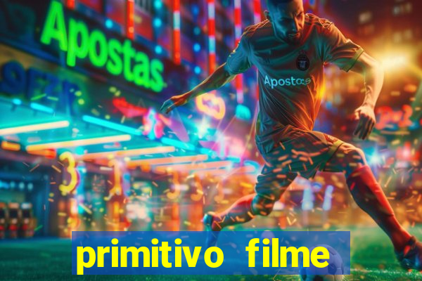 primitivo filme completo dublado mega filmes